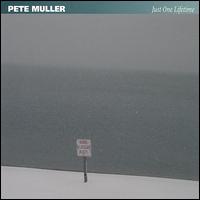Pete Muller - Just One Lifetime lyrics