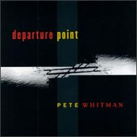 Pete Whitman - Departure Point lyrics