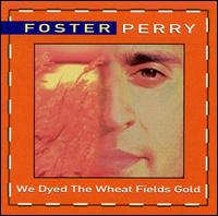 Foster Perry - We Dye the Wheat Fields Gold lyrics