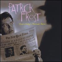 Patrick Frost - Everything's Normal Here lyrics