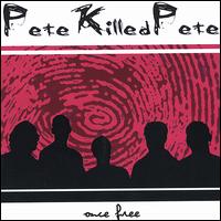 Pete Killed Pete - Once Free lyrics