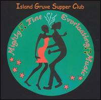 Island Gruve Supper Club - Mighty Fine Everlasting Music lyrics