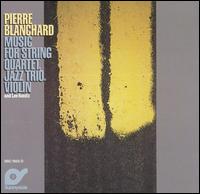 Pierre Blanchard - Music for String Quartet, Jazz Trio, Violin and Lee Konitz lyrics