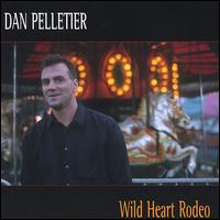 Dan Pelletier - Wild Heart Rodeo lyrics