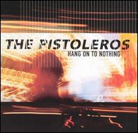 The Pistoleros - Hang on to Nothing lyrics
