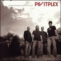 Pivitplex - Under Museum Quality Glass lyrics