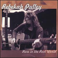 Rebekah Pulley - Here in the Real World lyrics