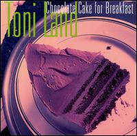 Toni Land - Chocolate Cake for Breakfast lyrics