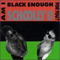 Schoolly D - Am I Black Enough for You? lyrics