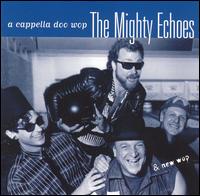 The Mighty Echoes - A Cappella Doo Wop lyrics