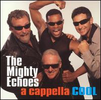 The Mighty Echoes - A Cappella Cool lyrics