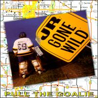 Jr. Gone Wild - Pull the Goalie lyrics