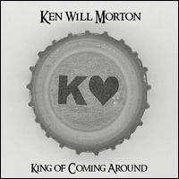 Ken Will Morton - King of Coming Around lyrics