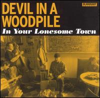 Devil in a Woodpile - In Your Lonesome Town lyrics