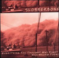 Slobberbone - Everything You Thought Was Right Was Wrong Today lyrics