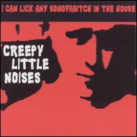 I Can Lick Any Sonofabitch in the House - Creepy Little Noises lyrics