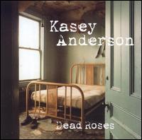 Kasey Anderson - Dead Roses lyrics