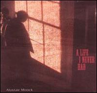 Alastair Moock - A Life I Never Had lyrics