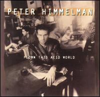 Peter Himmelman - Flown This Acid World lyrics