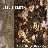 Leslie Smith - These Things Wrapped lyrics