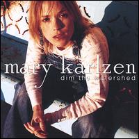 Mary Karlzen - Dim the Watershed lyrics