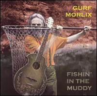 Gurf Morlix - Fishin' in the Muddy lyrics