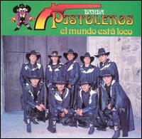 Banda Pistoleros - El Mundo Esta Loco lyrics