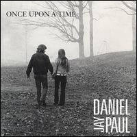 Daniel Jay Paul - Once Upon a Time lyrics