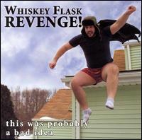 Whiskey Flask Revenge! - This Was Prabably a Bad Idea lyrics