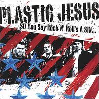Plastic Jesus - So You Say Rock & Roll's a Sin... lyrics
