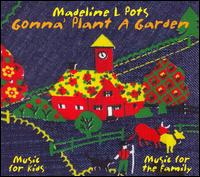 Medeline L Pots - Gonna' Plant A Garden lyrics