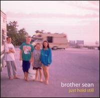 Brother Sean - Just Hold Still lyrics