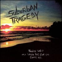 Suburban Tragedy - Tonite We'll Watch the Sun Come Up lyrics