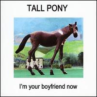 Tall Pony - I'm Your Boyfriend Now lyrics