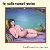 The Double Standard Practice - Beautiful Music for Ugly People lyrics