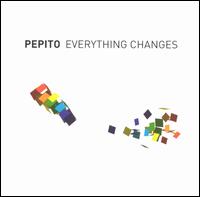 Pepito - Everything Changes lyrics
