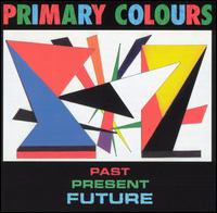 Primary Colors - Past Present & Future lyrics