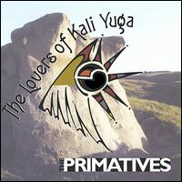 The Primatives - The Lovers of Kali Yuga lyrics