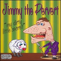 Jimmy the Pervert - My Dirty Little Secret lyrics