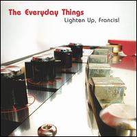 The Everyday Things - Lighten Up, Francis lyrics