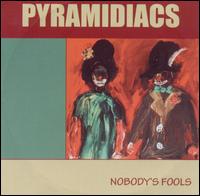 Pyramidiacs - Nobody's Fools lyrics