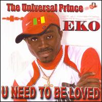 The Universal Prince EKO - U Need to Be Loved lyrics