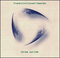 Franklin/Clover Project - Three Worlds lyrics