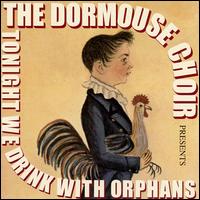 Dormouse Choir - Tonight We Drink With Orphans lyrics