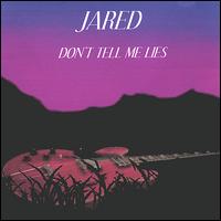 Jared - Don't Tell Me Lies lyrics