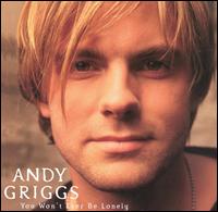 Andy Griggs - You Won't Ever Be Lonely lyrics