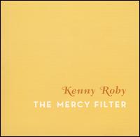 Kenny Roby - The Mercy Filter lyrics