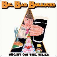 Big Bad Bollocks - Night on the Tiles lyrics