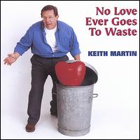 Keith Martin - No Love Ever Goes to Waste lyrics