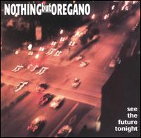 Nothing But Oregano - See the Future Tonight lyrics